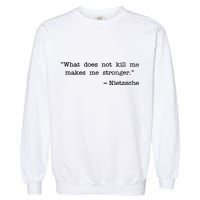 What Does Not Kill Me Makes Me Stronger Nietzsche Garment-Dyed Sweatshirt