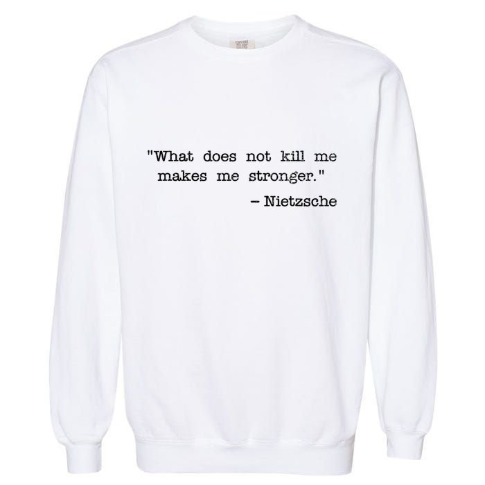 What Does Not Kill Me Makes Me Stronger Nietzsche Garment-Dyed Sweatshirt