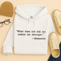 What Does Not Kill Me Makes Me Stronger Nietzsche Hoodie