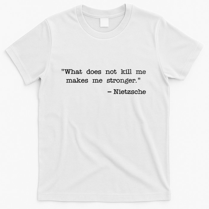 What Does Not Kill Me Makes Me Stronger Nietzsche T-Shirt