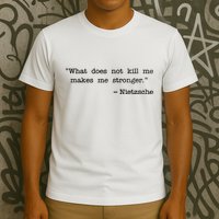 What Does Not Kill Me Makes Me Stronger Nietzsche T-Shirt