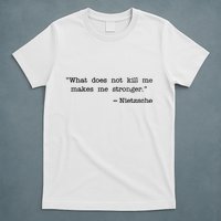 What Does Not Kill Me Makes Me Stronger Nietzsche T-Shirt