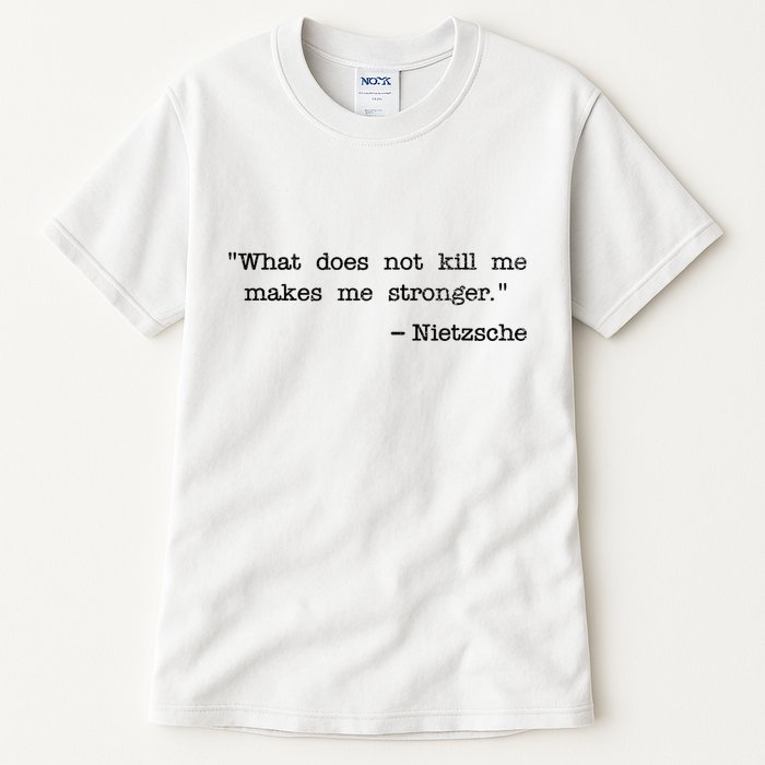 What Does Not Kill Me Makes Me Stronger Nietzsche Tall T-Shirt