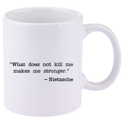 What Does Not Kill Me Makes Me Stronger Nietzsche 11oz C Handle Ceramic Mug