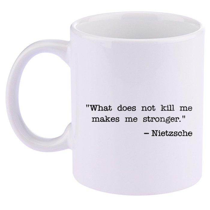 What Does Not Kill Me Makes Me Stronger Nietzsche 11oz C Handle Ceramic Mug