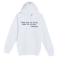 What Does Not Kill Me Makes Me Stronger Nietzsche Premium Pullover Hoodie