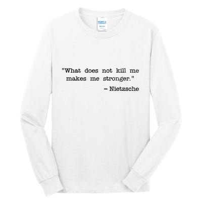 What Does Not Kill Me Makes Me Stronger Nietzsche Tall Long Sleeve T-Shirt