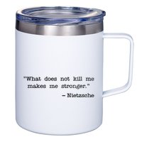 What Does Not Kill Me Makes Me Stronger Nietzsche 12oz Stainless Steel Coffee Mug