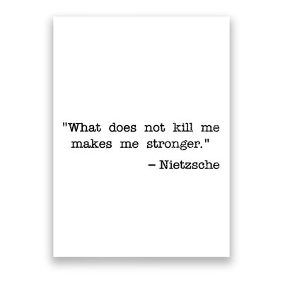 What Does Not Kill Me Makes Me Stronger Nietzsche Poster