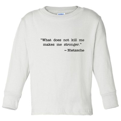 What Does Not Kill Me Makes Me Stronger Nietzsche Toddler Long Sleeve Shirt