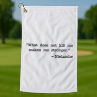 What Does Not Kill Me Makes Me Stronger Nietzsche Golf Towel