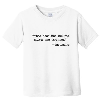 What Does Not Kill Me Makes Me Stronger Nietzsche Toddler T-Shirt