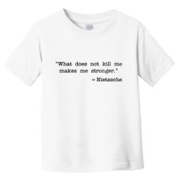 What Does Not Kill Me Makes Me Stronger Nietzsche Toddler T-Shirt