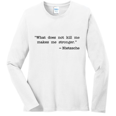 What Does Not Kill Me Makes Me Stronger Nietzsche Ladies Long Sleeve Shirt