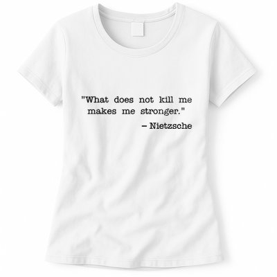 What Does Not Kill Me Makes Me Stronger Nietzsche Womens T-Shirt
