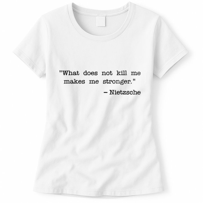 What Does Not Kill Me Makes Me Stronger Nietzsche Womens T-Shirt