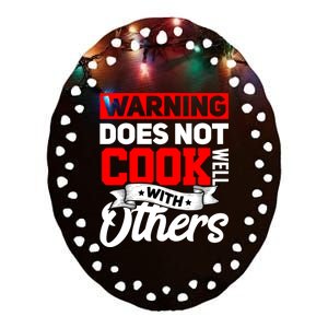 Warning Does Not Cook Well With Others Funny Cooking Chef Gift Ceramic Oval Ornament