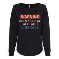 Warning Does Not Play Well With Liberals Womens California Wash Sweatshirt