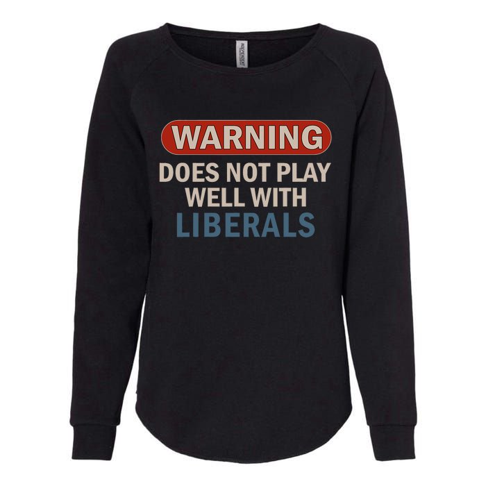 Warning Does Not Play Well With Liberals Womens California Wash Sweatshirt