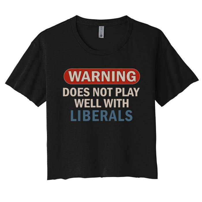 Warning Does Not Play Well With Liberals Women's Crop Top Tee