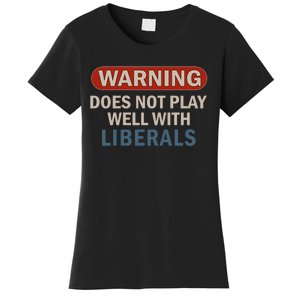 Warning Does Not Play Well With Liberals Women's T-Shirt