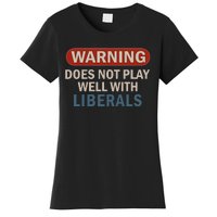 Warning Does Not Play Well With Liberals Women's T-Shirt