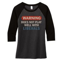 Warning Does Not Play Well With Liberals Women's Tri-Blend 3/4-Sleeve Raglan Shirt