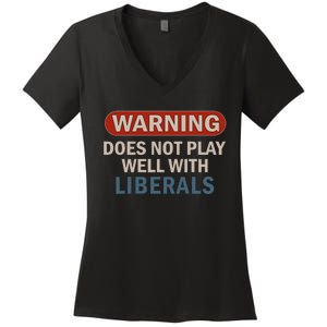 Warning Does Not Play Well With Liberals Women's V-Neck T-Shirt