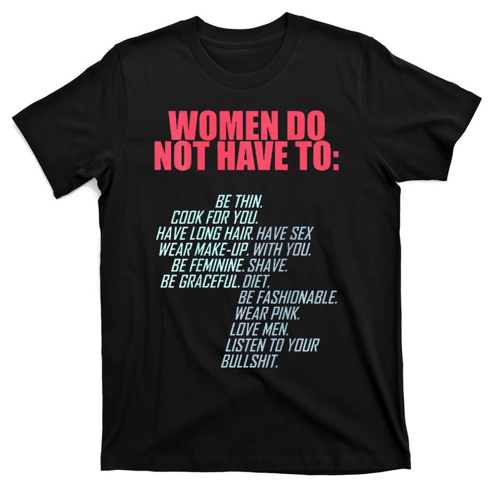 Women Do Not Have To Feminist T-Shirt