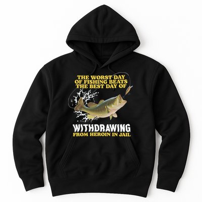 Worst Day Of Fishing Beats The Best Day Of From Heroin In Jail Hoodie