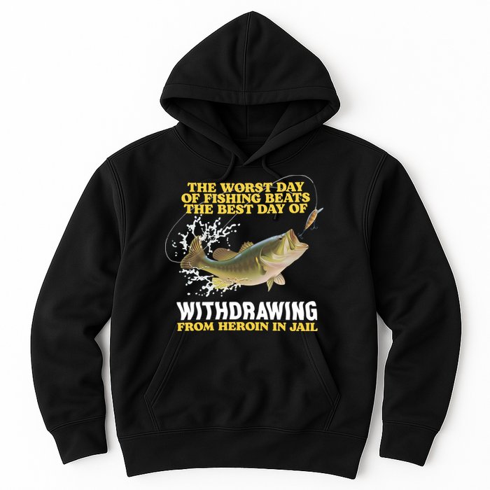 Worst Day Of Fishing Beats The Best Day Of From Heroin In Jail Hoodie