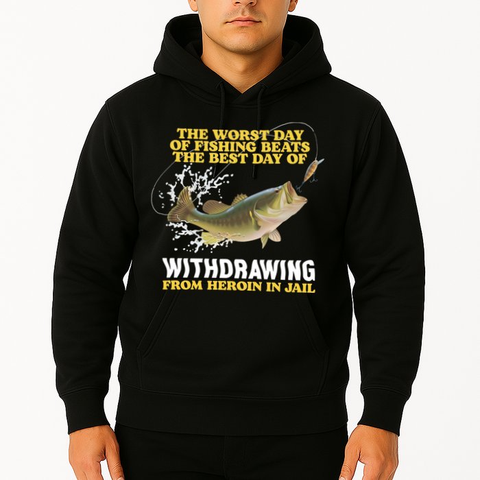 Worst Day Of Fishing Beats The Best Day Of From Heroin In Jail Hoodie