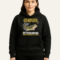 Worst Day Of Fishing Beats The Best Day Of From Heroin In Jail Hoodie