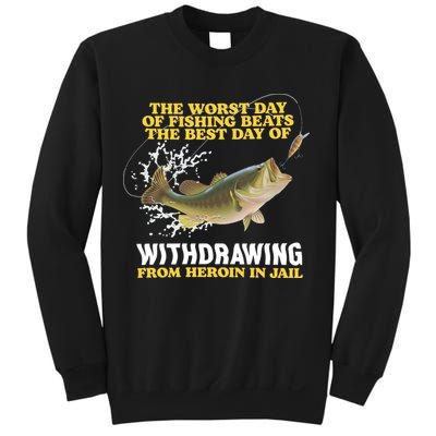 Worst Day Of Fishing Beats The Best Day Of From Heroin In Jail Sweatshirt