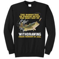 Worst Day Of Fishing Beats The Best Day Of From Heroin In Jail Sweatshirt