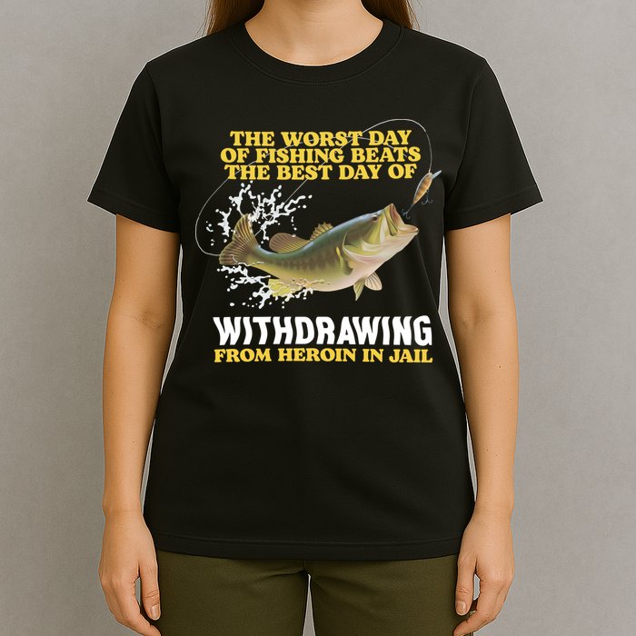 Worst Day Of Fishing Beats The Best Day Of From Heroin In Jail T-Shirt