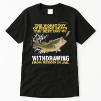 Worst Day Of Fishing Beats The Best Day Of From Heroin In Jail Tall T-Shirt