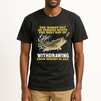 Worst Day Of Fishing Beats The Best Day Of From Heroin In Jail Tall T-Shirt