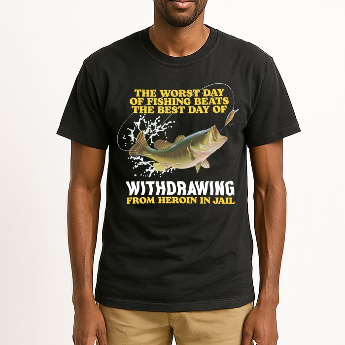 Worst Day Of Fishing Beats The Best Day Of From Heroin In Jail Tall T-Shirt