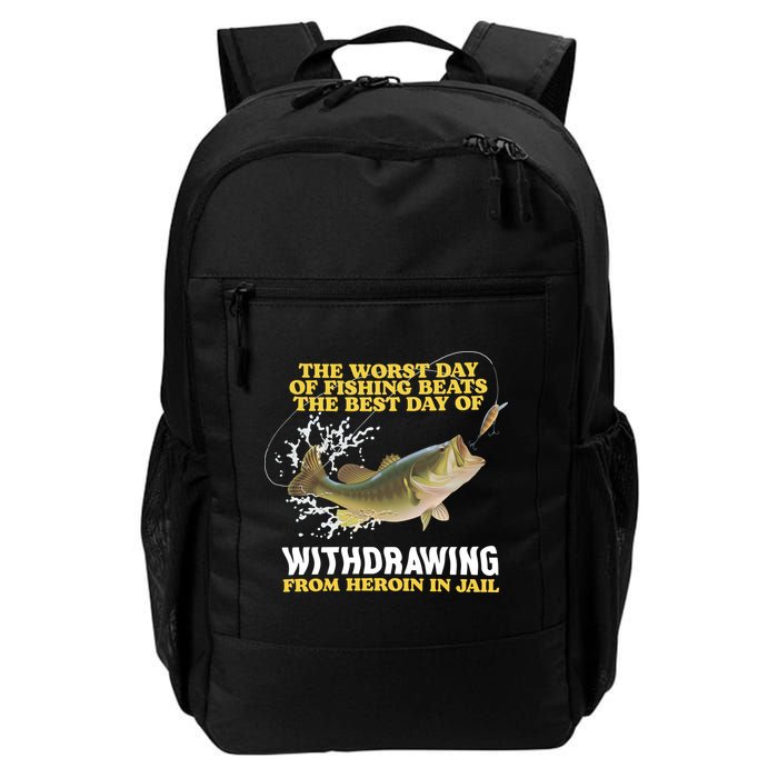 Worst Day Of Fishing Beats The Best Day Of From Heroin In Jail Backpack