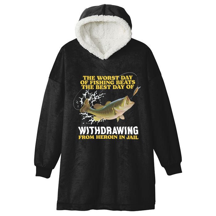 Worst Day Of Fishing Beats The Best Day Of From Heroin In Jail Hooded Wearable Blanket