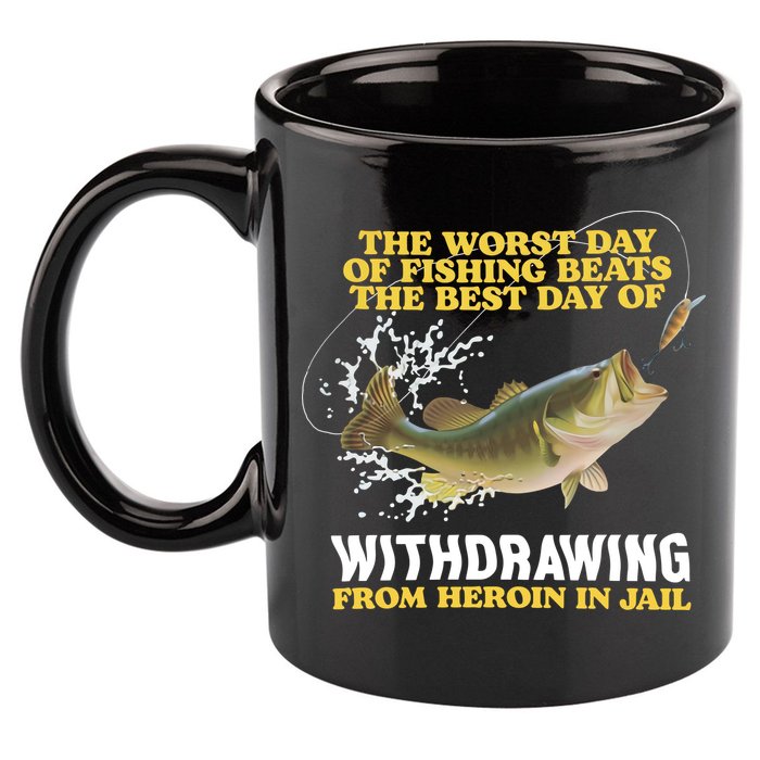 Worst Day Of Fishing Beats The Best Day Of From Heroin In Jail 11oz C Handle Ceramic Mug