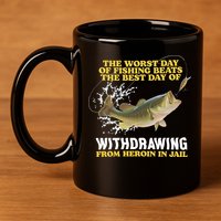 Worst Day Of Fishing Beats The Best Day Of From Heroin In Jail 11oz C Handle Ceramic Mug