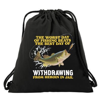 Worst Day Of Fishing Beats The Best Day Of From Heroin In Jail Drawstring Bag