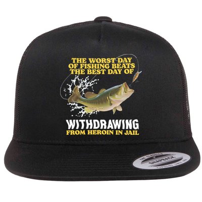 Worst Day Of Fishing Beats The Best Day Of From Heroin In Jail Flatbill Hat
