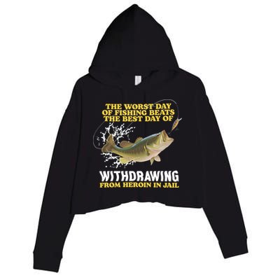 Worst Day Of Fishing Beats The Best Day Of From Heroin In Jail Crop Fleece Hoodie