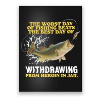 Worst Day Of Fishing Beats The Best Day Of From Heroin In Jail Poster