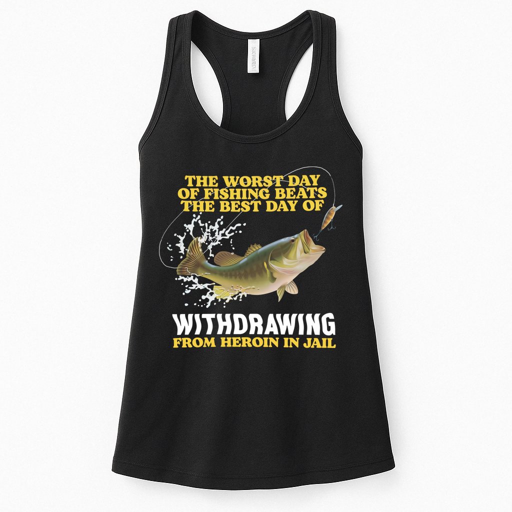 Worst Day Of Fishing Beats The Best Day Of From Heroin In Jail Womens Tank Top