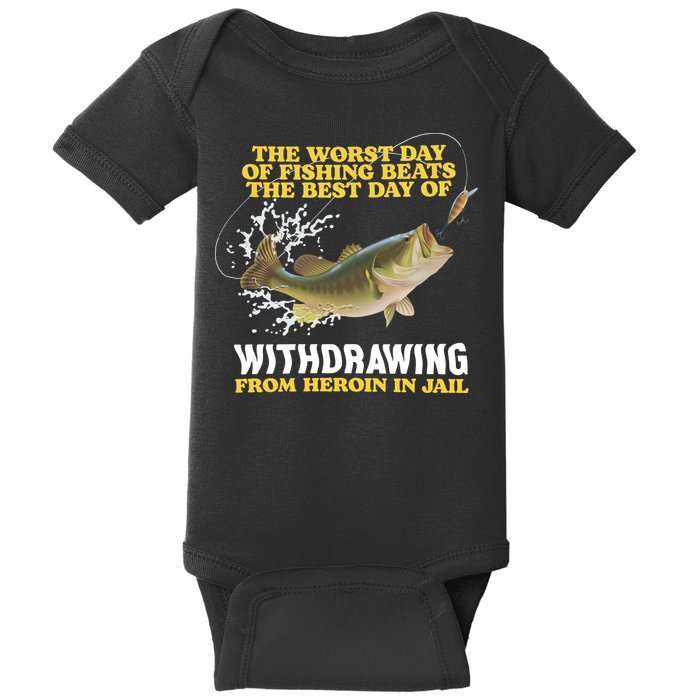Worst Day Of Fishing Beats The Best Day Of From Heroin In Jail Baby Bodysuit