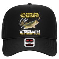 Worst Day Of Fishing Beats The Best Day Of From Heroin In Jail Trucker Hat